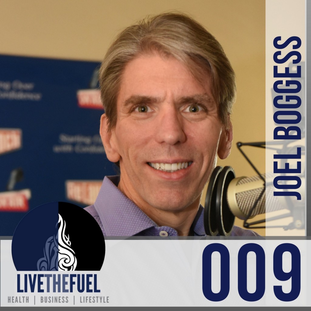 Episode 009 of LIVETHEFUEL -Doing is the new planning with Relaunch Joel Boggess-