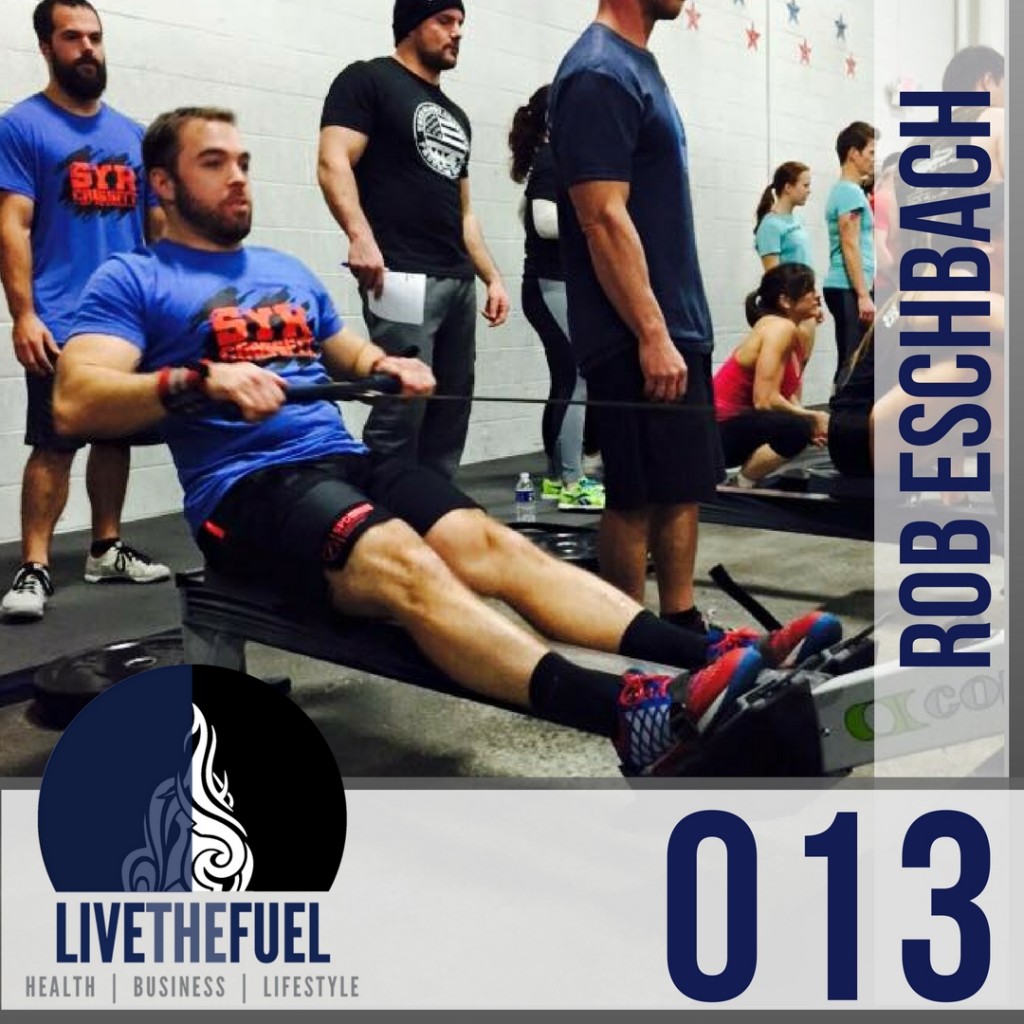 Episode 013- Start Your Revolution with Rob Eschbach of SYR CrossFit on LIVETHEFUEL