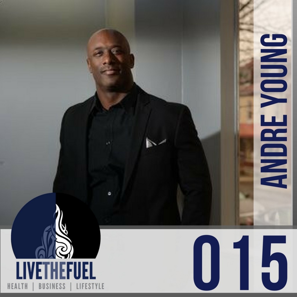 Episode 015- You Evolving Now with Andre Young on LIVETHEFUEL