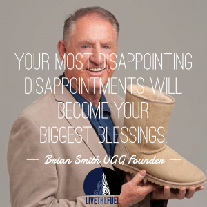 Your Most Disappointing Disappointments will become your biggest blessings. ~ Brian Smith UGG Founder Speaker Author Success Quotes