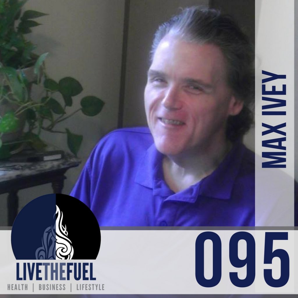 095: Leading You Out of the Darkness Into The Light, Author, Speaker, & The Blind Blogger, Max Ivey on LIVETHEFUEL