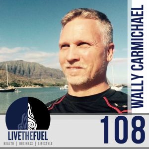 108: Men of Abundance with Wally Carmichael on LIVETHEFUEL