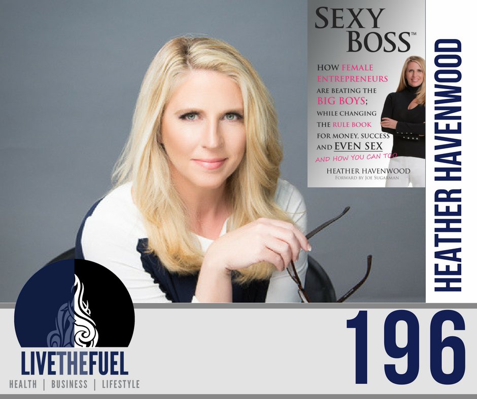 196: The Chief Sexy Boss Herself, Entrepreneur and Author, Heather Havenwood