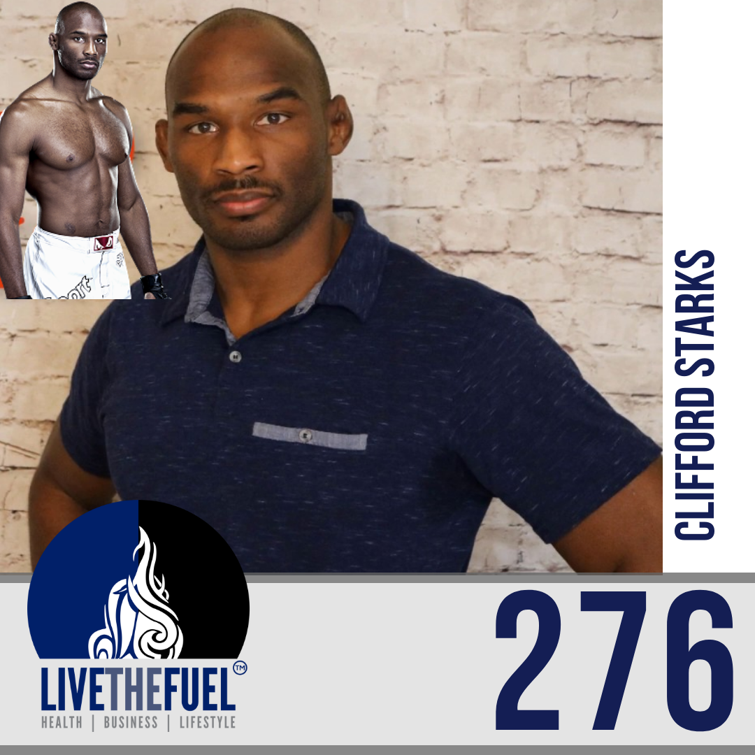 Lifestyle Podcast 276: Pro MMA Fighter, Trainer, and Knowledge Coach - Clifford Starks