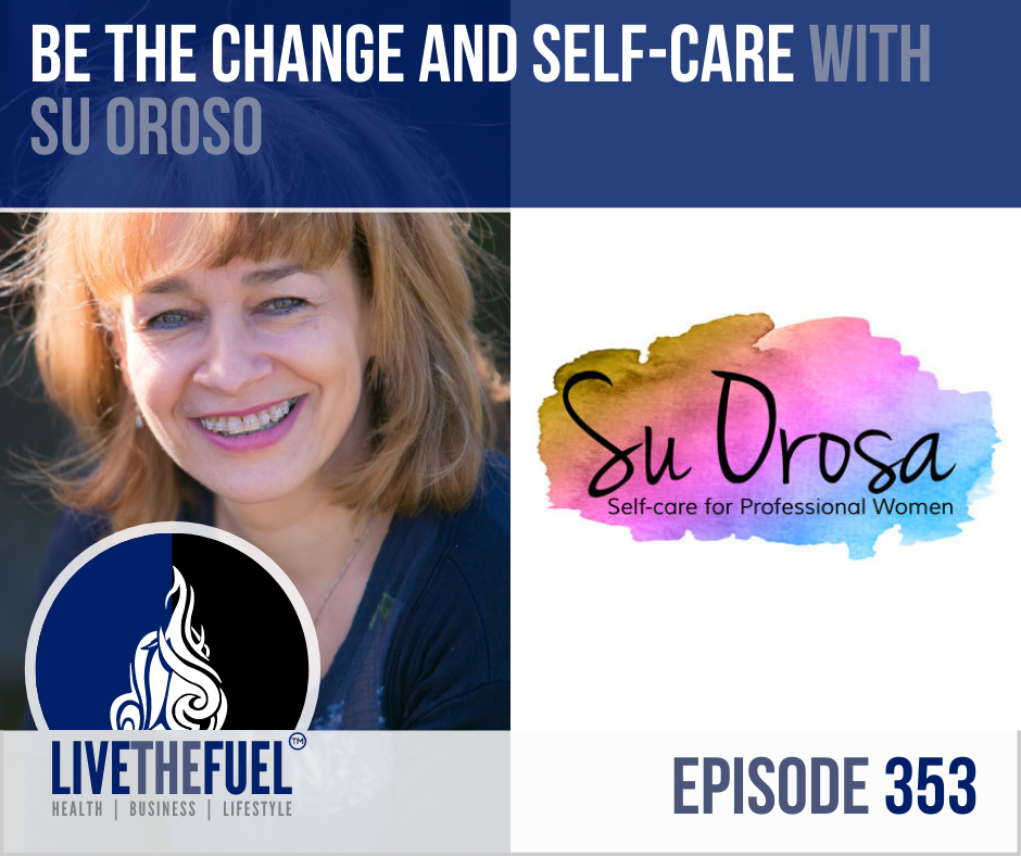 Be The Change and Self-Care with Su Orosa