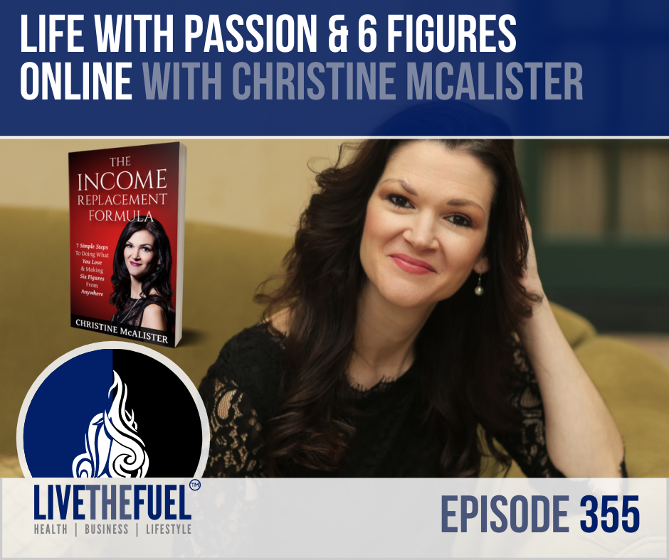 Life with Passion & 6 Figures Online with Christine McAlister on LIVETHEFUEL