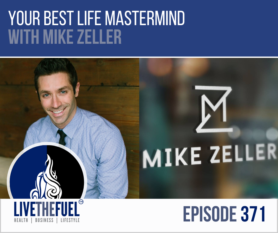 Your Best Life Mastermind with Mike Zeller on LIVETHEFUEL