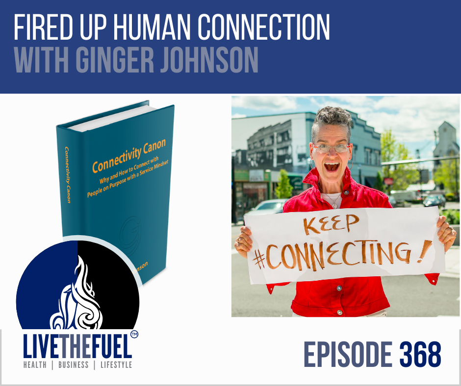 Fired Up Human Connection with Ginger Johnson on LIVETHEFUEL