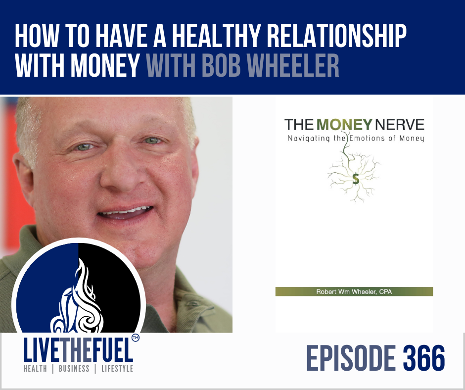 You Deserve A Healthy Relationship with Money with Bob Wheeler on LIVETHEFUEL