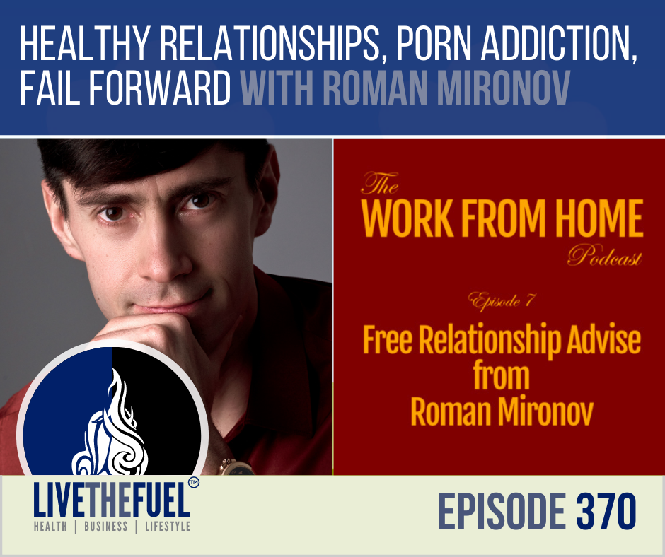 Healthy Relationships, Porn Addiction, Fail Forward with Roman Mironov