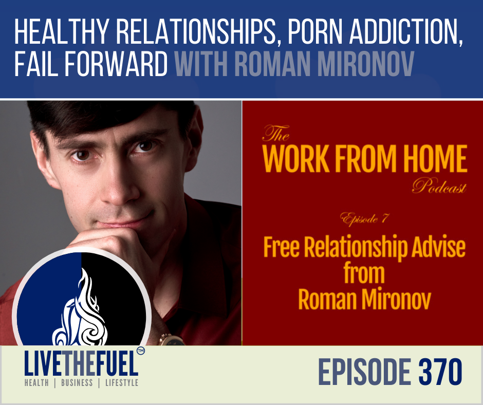 Health - Healthy Relationships, Porn Addiction, Fail Forward - LIVETHEFUEL