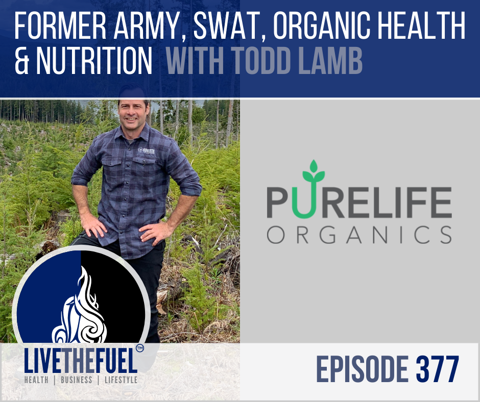 Former Army, SWAT, Organic Health & Nutrition with Todd Lamb on LIVETHEFUEL