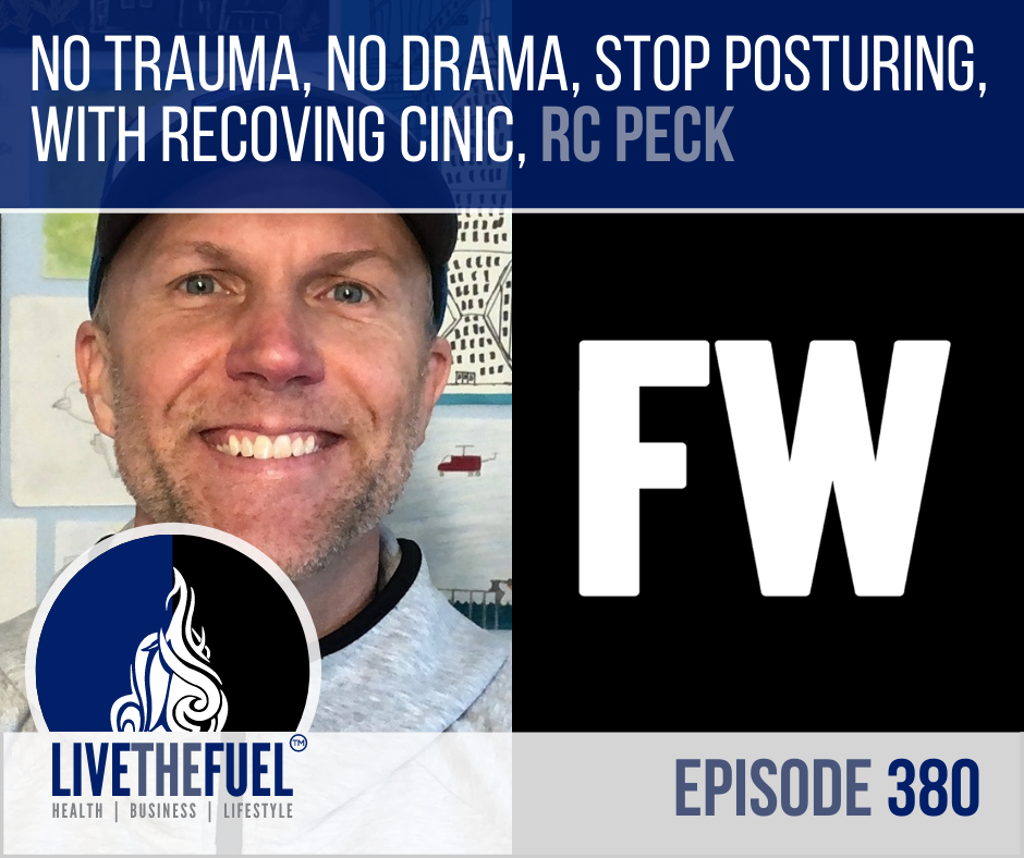 No Trauma, No Drama, Stop Posturing with a Recovering Cynic, RC Peck on LIVETHEFUEL
