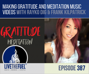 Making Gratitude Meditation Music Videos Rayko Dig LIVETHEFUEL