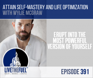 Attain Self-Mastery and Life Optimization with Wylie McGraw