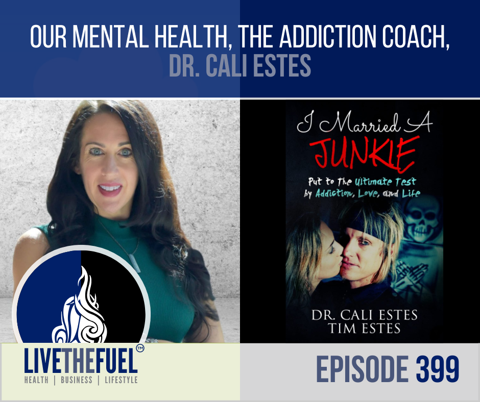 Our mental health, the addiction coach, dr. cali estes on LIVETHEFUEL